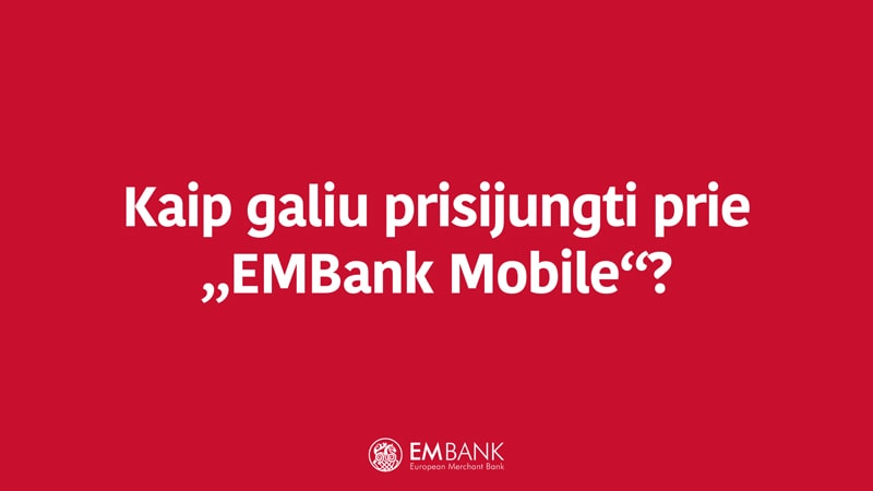 Kaip galiu prisijungti prie „EMBank Mobile“?