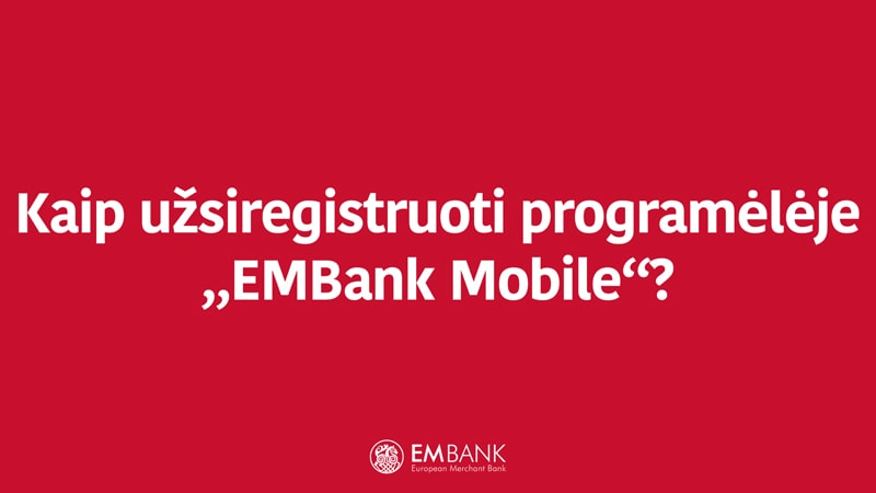 Kaip užsiregistruoti programėlėje „EMBank Mobile“?