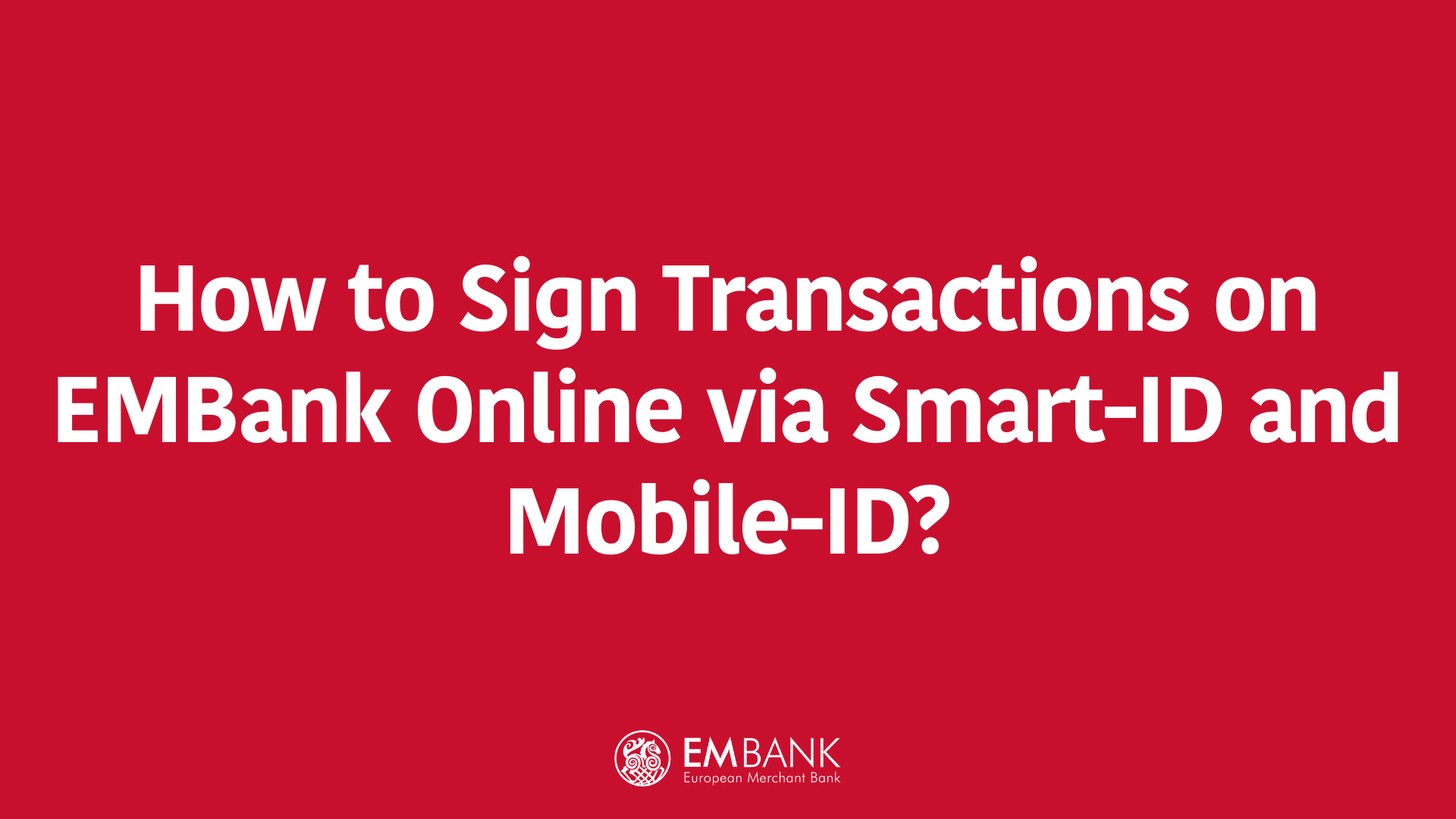 How to Sign Transactions on EMBank Online via Smart-ID and Mobile-ID?
