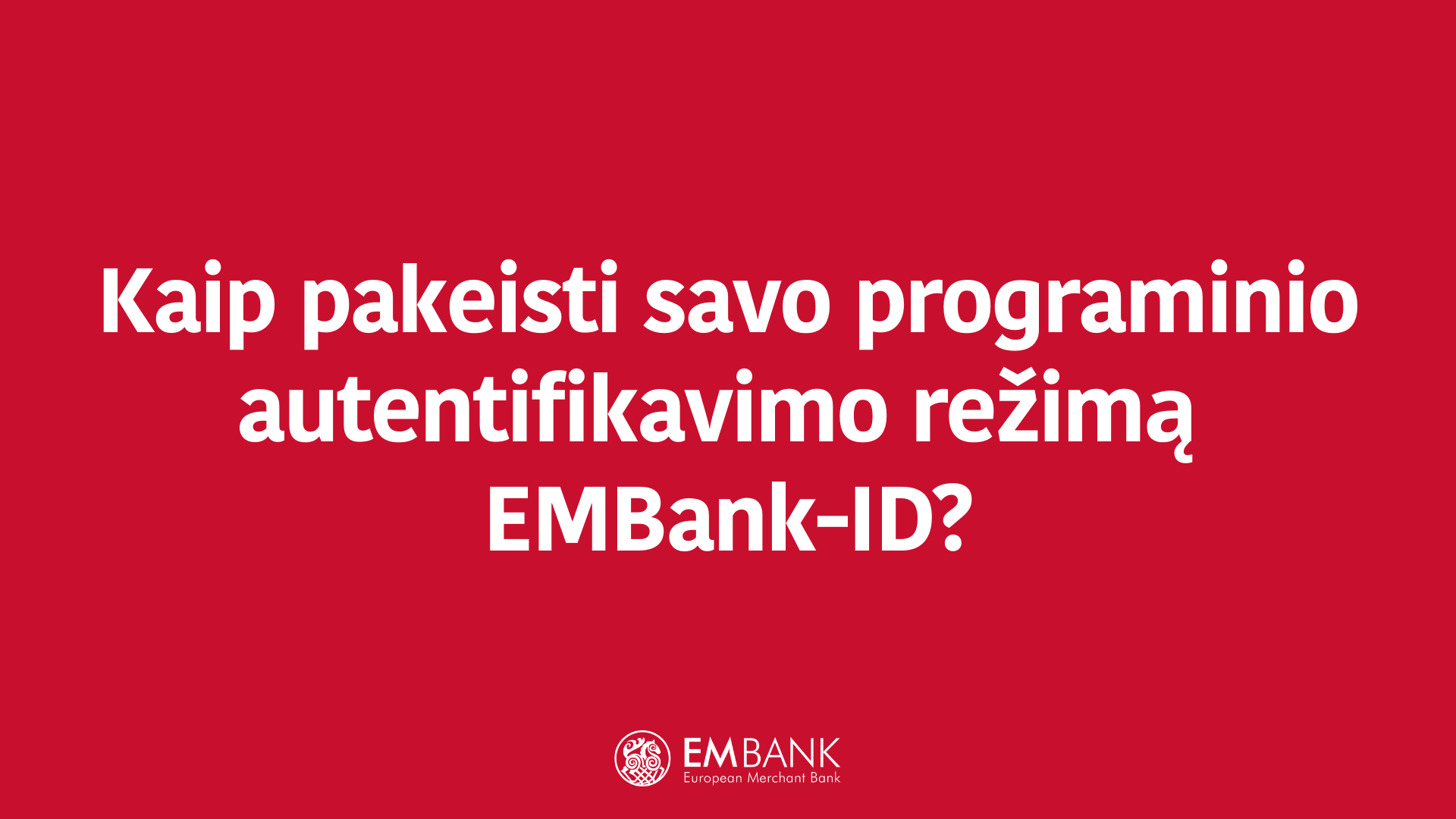 Kaip pakeisti savo programinio autentifikavimo režimą EMBank-ID?