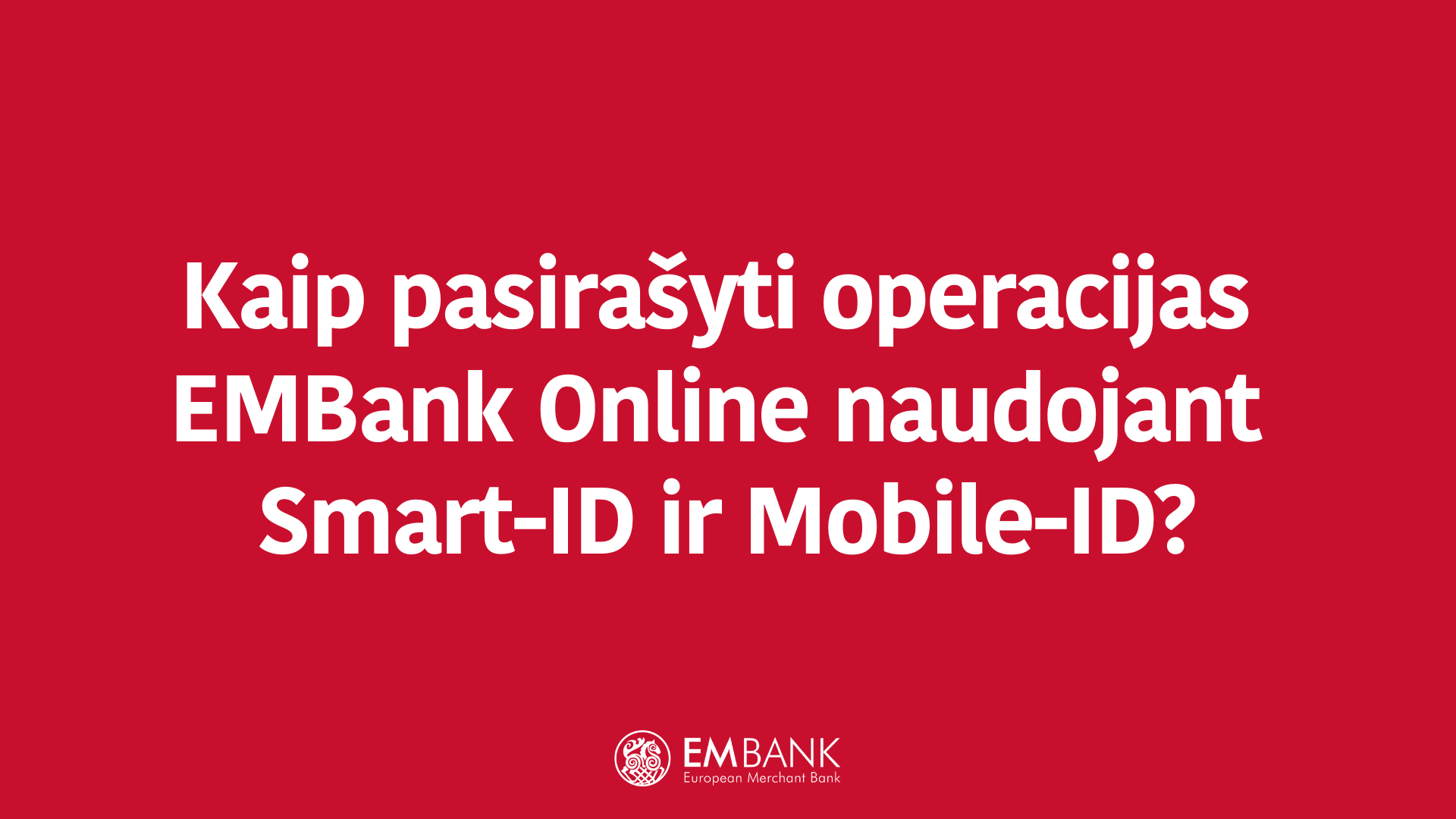 Kaip pasirašyti operacijas EMBank Online naudojant Smart-ID ir Mobile-ID?