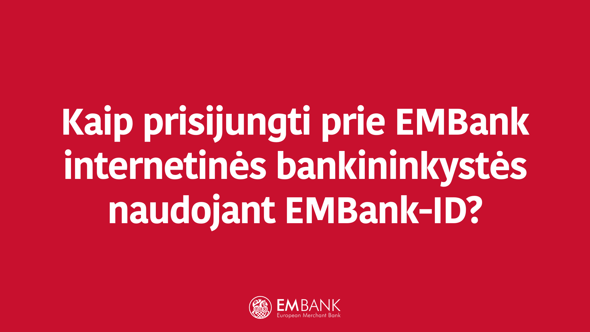 Kaip prisijungti prie EMBank internetinės bankininkystės naudojant EMBank-ID?