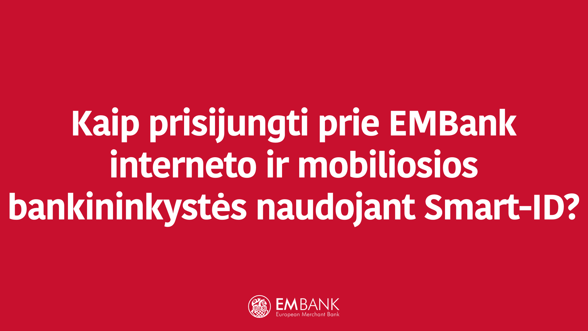 Kaip prisijungti prie EMBank interneto ir mobiliosios bankininkystės naudojant Smart-ID?