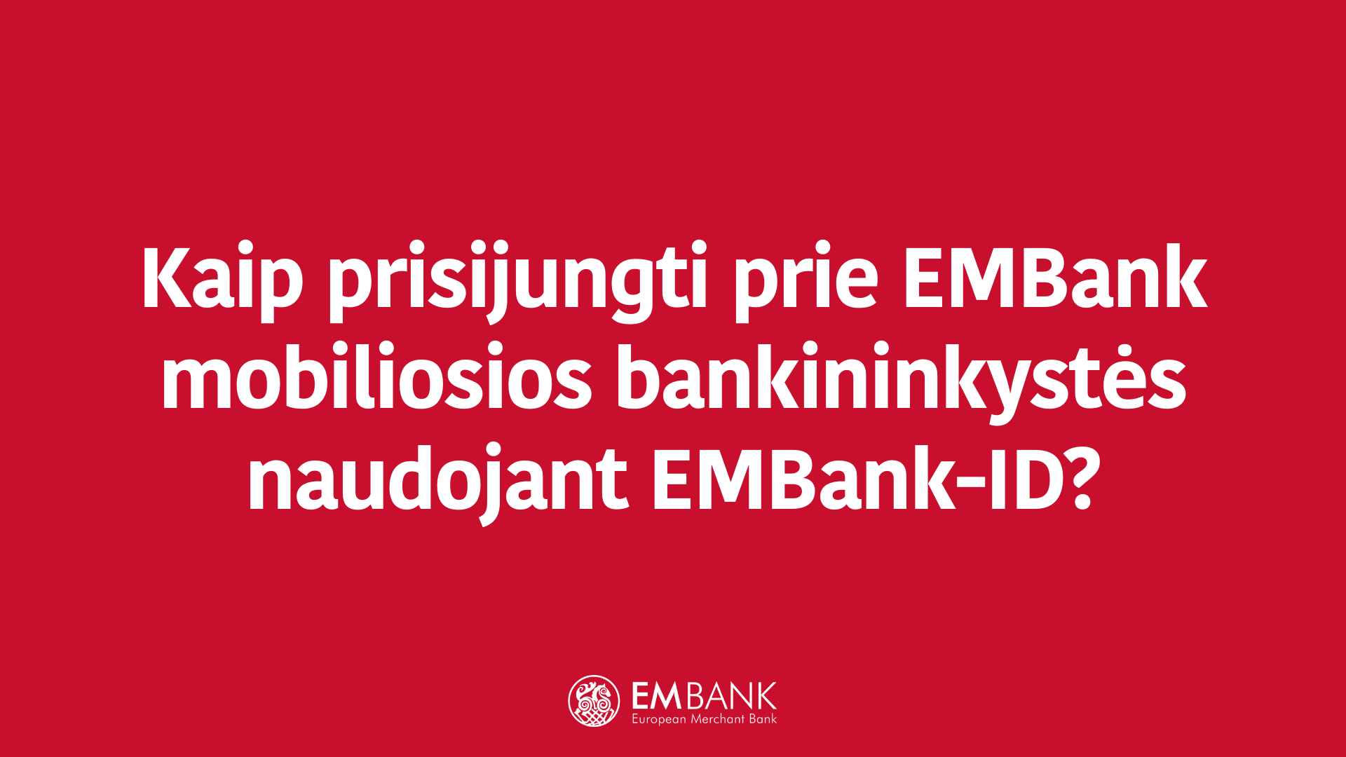 Kaip prisijungti prie EMBank interneto ir mobiliosios bankininkystės naudojant Mobile-ID?