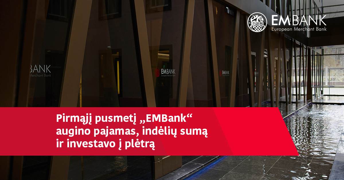 Pirmąjį pusmetį „EMBank“ augino pajamas ir indėlių sumą, investavo į plėtrą